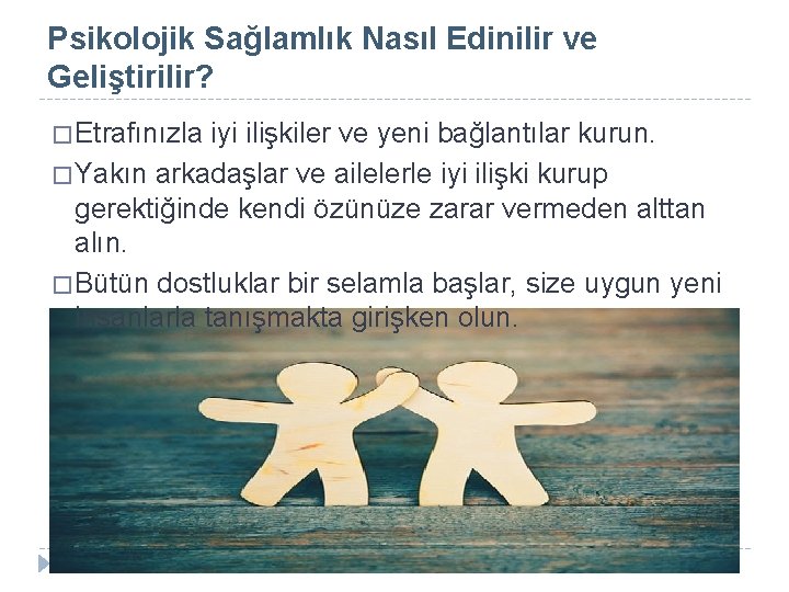 Psikolojik Sağlamlık Nasıl Edinilir ve Geliştirilir? � Etrafınızla iyi ilişkiler ve yeni bağlantılar kurun.