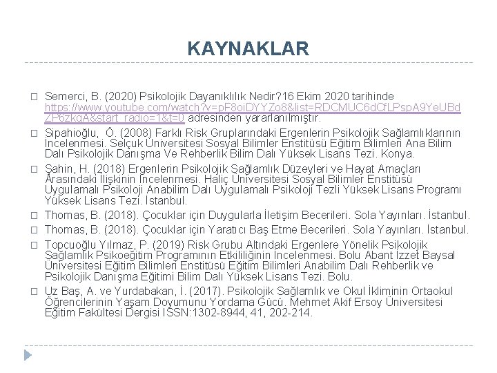 KAYNAKLAR � � � � Semerci, B. (2020) Psikolojik Dayanıklılık Nedir? 16 Ekim 2020