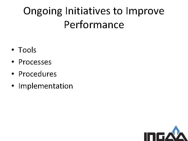 Ongoing Initiatives to Improve Performance • • Tools Processes Procedures Implementation 
