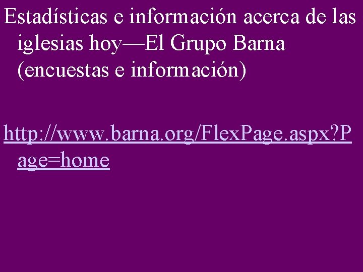 Estadísticas e información acerca de las iglesias hoy—El Grupo Barna (encuestas e información) http: