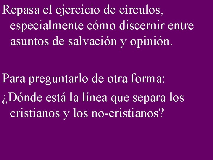 Repasa el ejercicio de círculos, especialmente cómo discernir entre asuntos de salvación y opinión.
