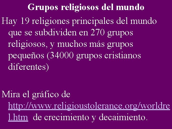 Grupos religiosos del mundo Hay 19 religiones principales del mundo que se subdividen en