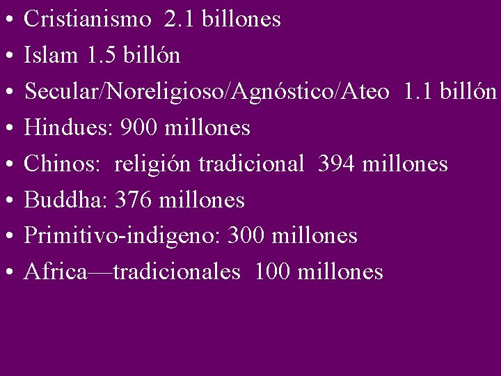  • • Cristianismo 2. 1 billones Islam 1. 5 billón Secular/Noreligioso/Agnóstico/Ateo 1. 1