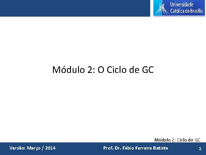 Módulo 2: O Ciclo de GC Módulo 2: Ciclo de GC Versão: Março /