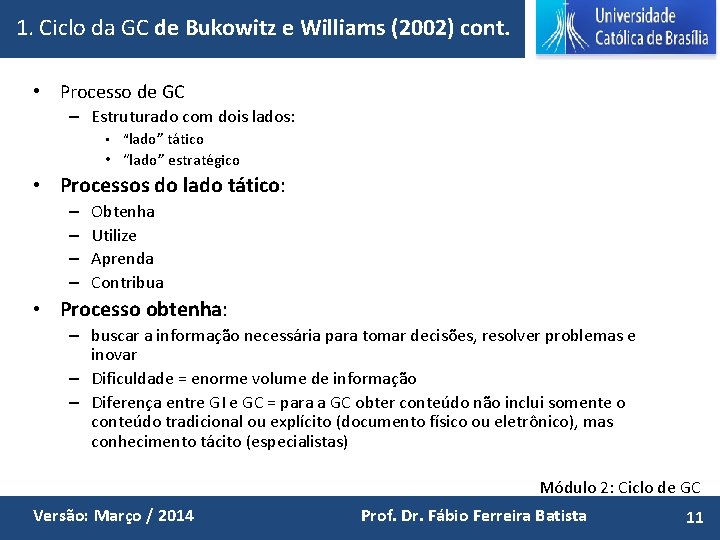 1. Ciclo da GC de Bukowitz e Williams (2002) cont. • Processo de GC