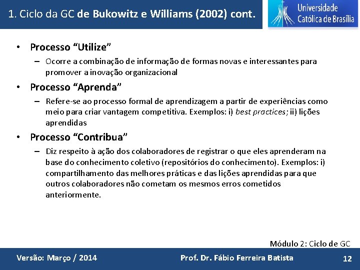 1. Ciclo da GC de Bukowitz e Williams (2002) cont. • Processo “Utilize” –