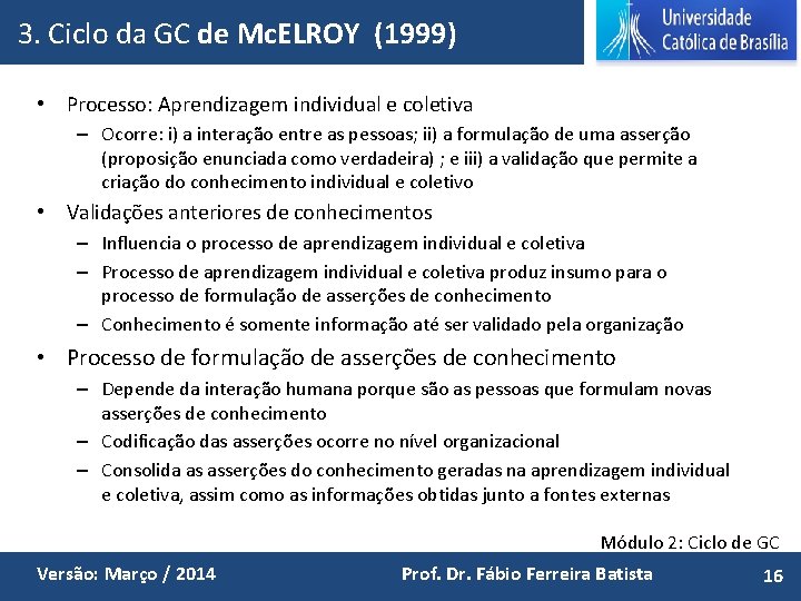 3. Ciclo da GC de Mc. ELROY (1999) • Processo: Aprendizagem individual e coletiva