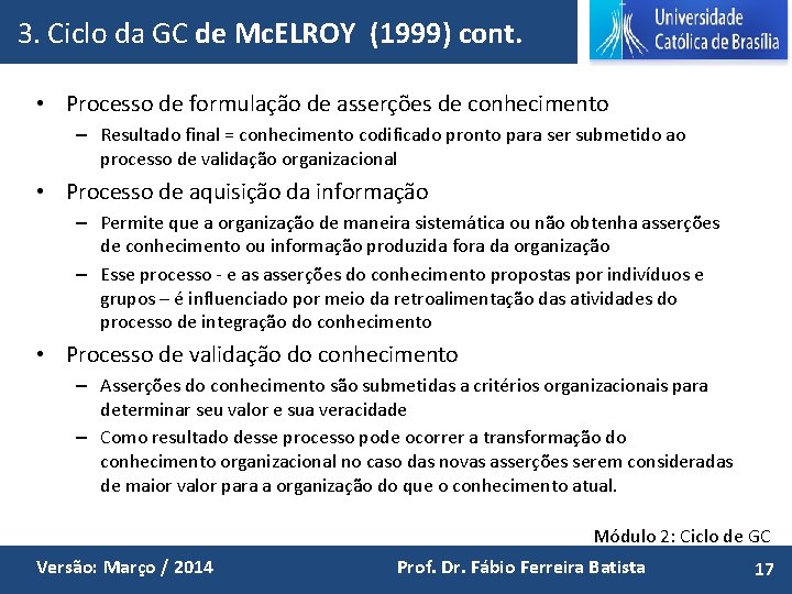 3. Ciclo da GC de Mc. ELROY (1999) cont. • Processo de formulação de