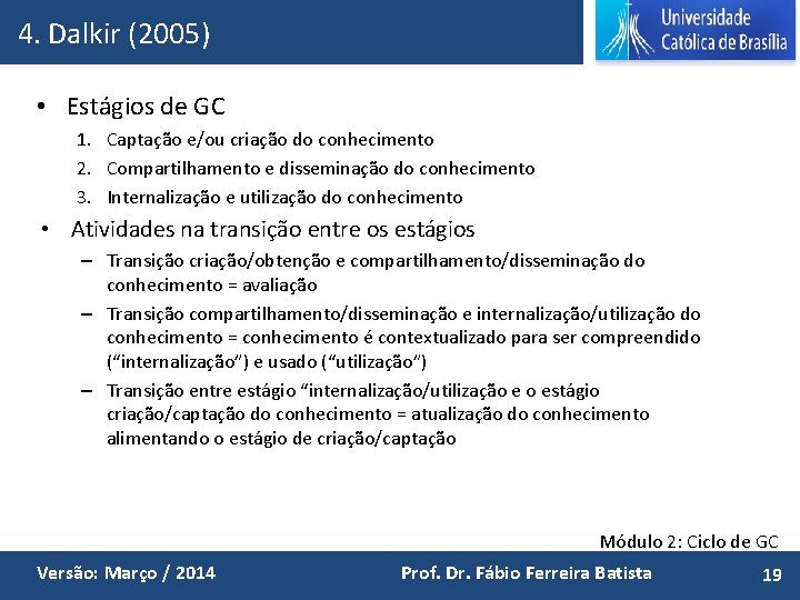 4. Dalkir (2005) • Estágios de GC 1. Captação e/ou criação do conhecimento 2.