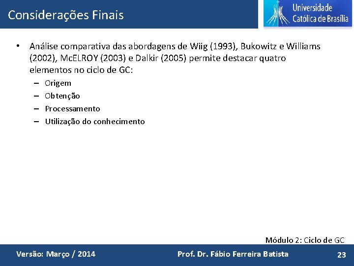 Considerações Finais • Análise comparativa das abordagens de Wiig (1993), Bukowitz e Williams (2002),