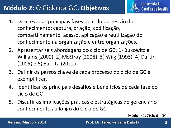 Módulo 2: O Ciclo da GC. Objetivos 1. Descrever as principais fases do ciclo