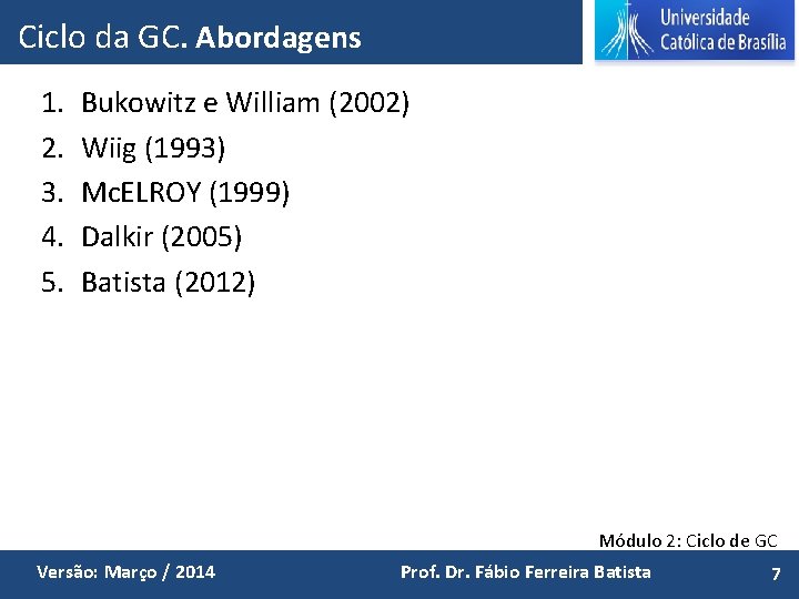 Ciclo da GC. Abordagens 1. 2. 3. 4. 5. Bukowitz e William (2002) Wiig