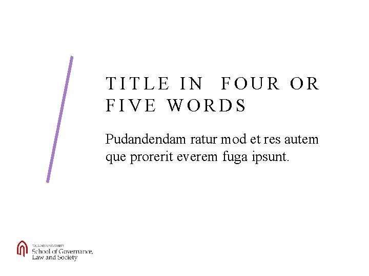 TITLE IN FOUR OR FIVE WORDS Pudandendam ratur mod et res autem que prorerit