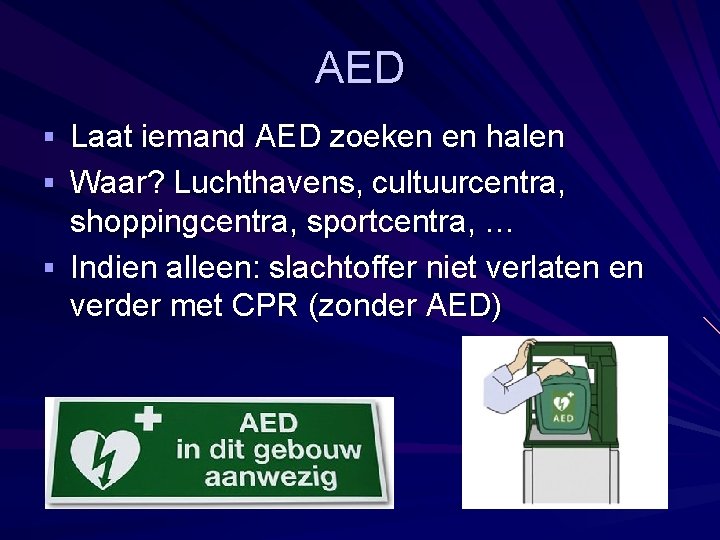 AED § Laat iemand AED zoeken en halen § Waar? Luchthavens, cultuurcentra, shoppingcentra, sportcentra,