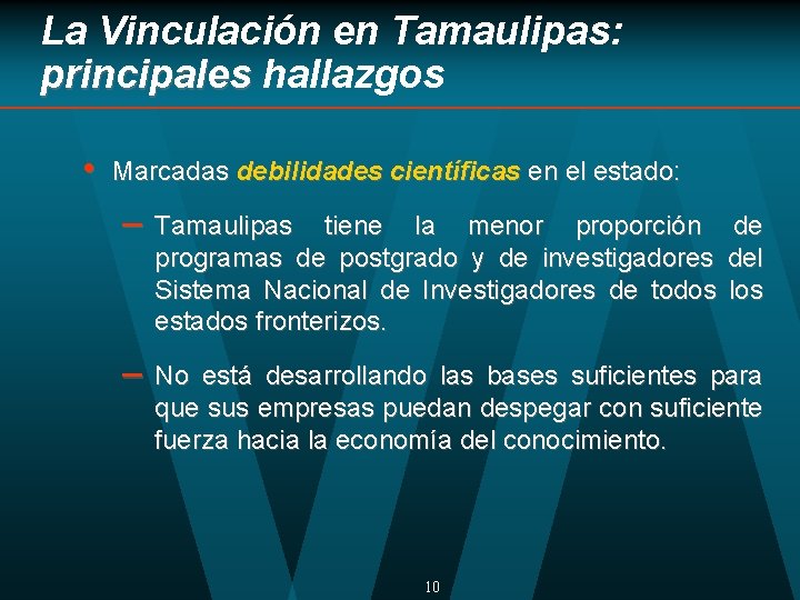 La Vinculación en Tamaulipas: principales hallazgos • Marcadas debilidades científicas en el estado: –