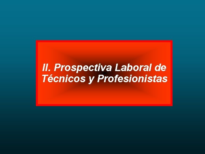 II. Prospectiva Laboral de Técnicos y Profesionistas 