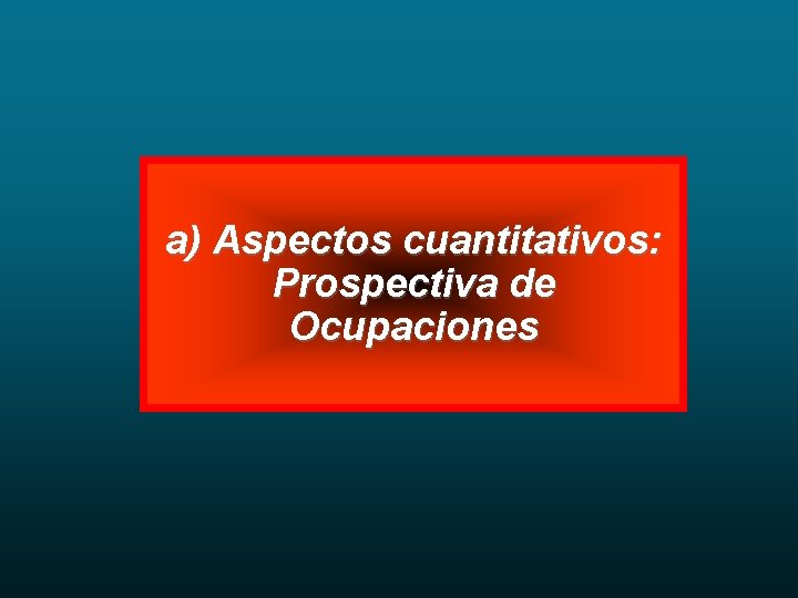 a) Aspectos cuantitativos: Prospectiva de Ocupaciones 