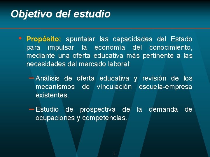 Objetivo del estudio • Propósito: apuntalar las capacidades del Estado para impulsar la economía