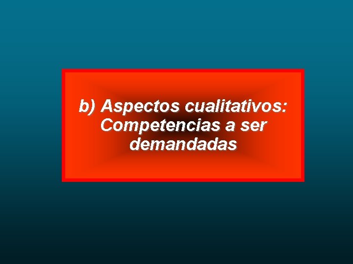 b) Aspectos cualitativos: Competencias a ser demandadas 