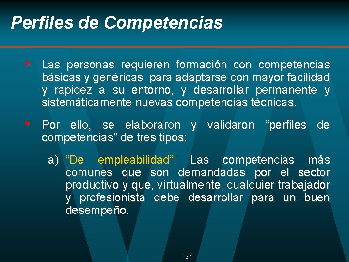 Perfiles de Competencias • Las personas requieren formación competencias básicas y genéricas para adaptarse