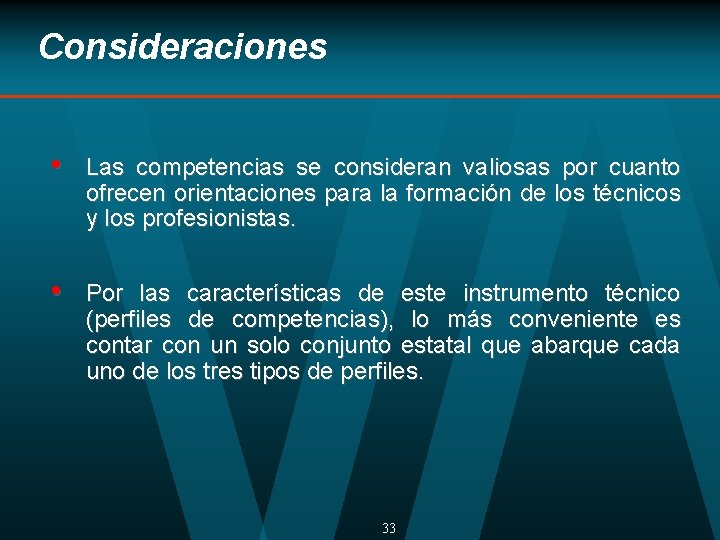 Consideraciones • Las competencias se consideran valiosas por cuanto ofrecen orientaciones para la formación