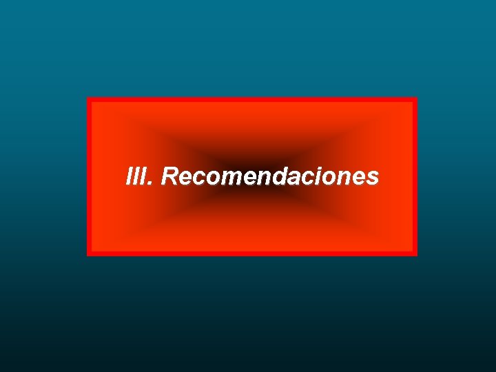 III. Recomendaciones 