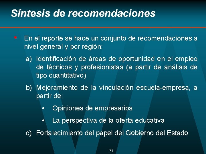 Síntesis de recomendaciones • En el reporte se hace un conjunto de recomendaciones a