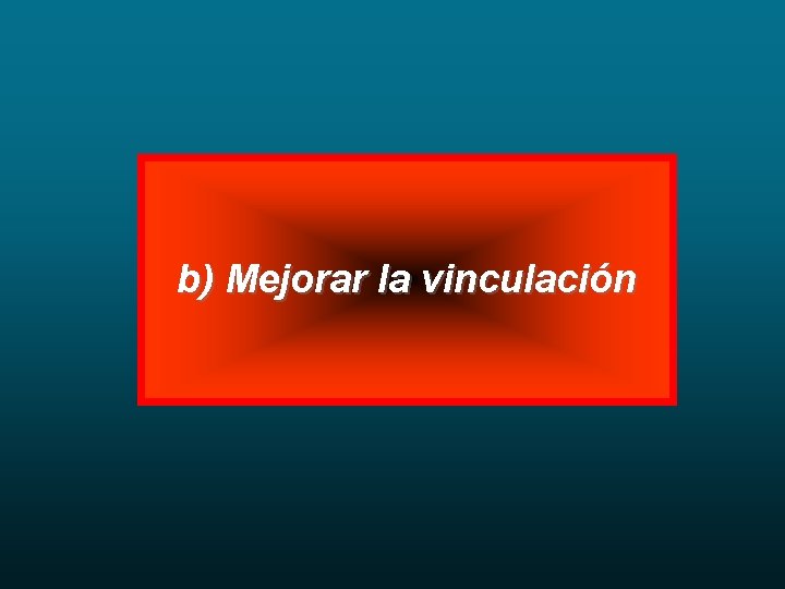 b) Mejorar la vinculación 