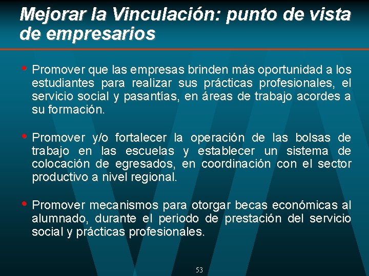 Mejorar la Vinculación: punto de vista de empresarios • Promover que las empresas brinden