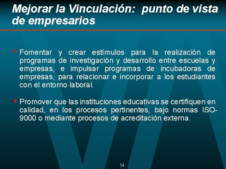 Mejorar la Vinculación: punto de vista de empresarios • Fomentar y crear estímulos para