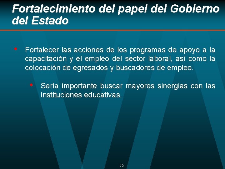 Fortalecimiento del papel del Gobierno del Estado • Fortalecer las acciones de los programas