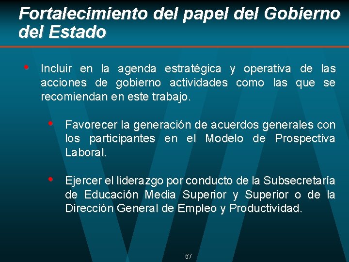 Fortalecimiento del papel del Gobierno del Estado • Incluir en la agenda estratégica y