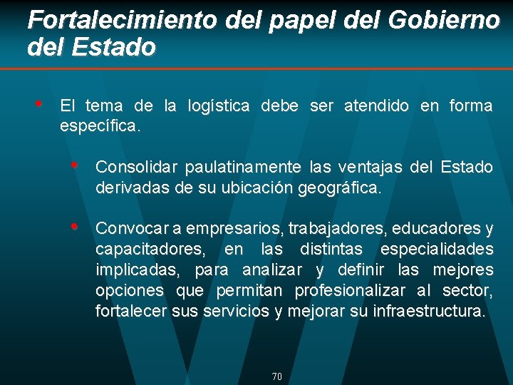 Fortalecimiento del papel del Gobierno del Estado • El tema de la logística debe