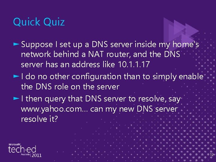 Quick Quiz ► Suppose I set up a DNS server inside my home's network