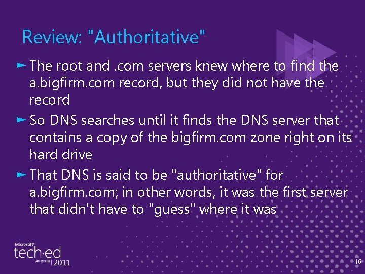 Review: "Authoritative" ► The root and. com servers knew where to find the a.