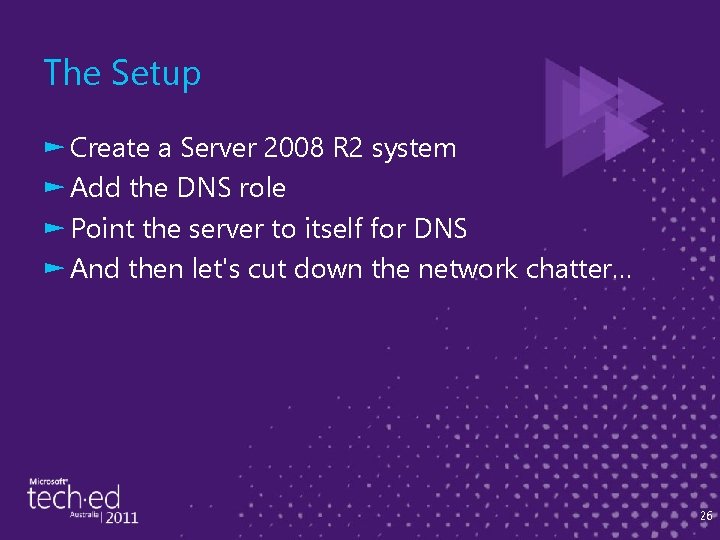 The Setup ► Create a Server 2008 R 2 system ► Add the DNS