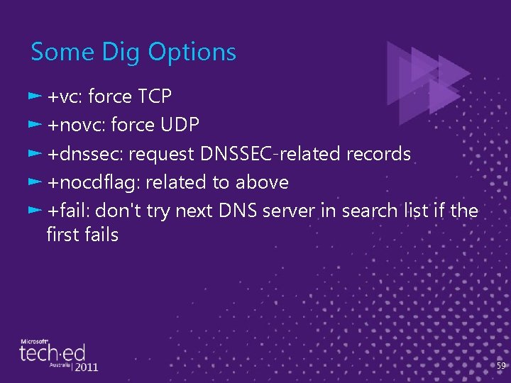 Some Dig Options ► +vc: force TCP ► +novc: force UDP ► +dnssec: request