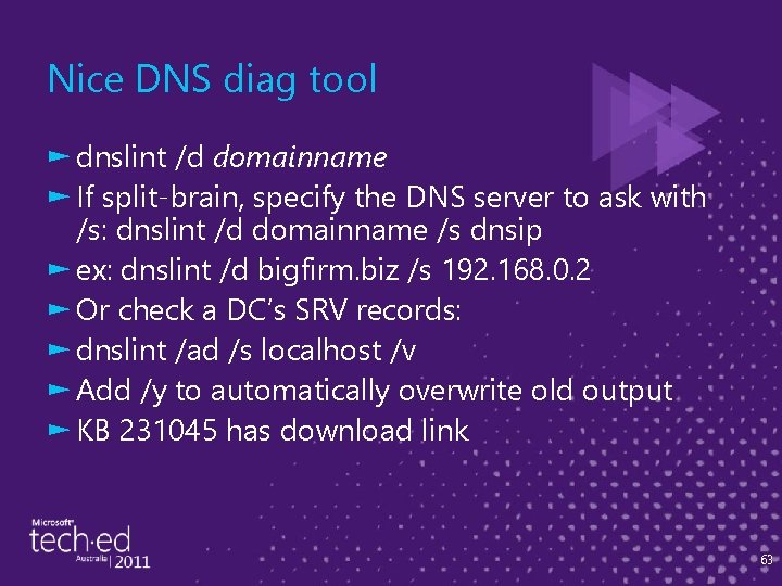 Nice DNS diag tool ► dnslint /d domainname ► If split-brain, specify the DNS