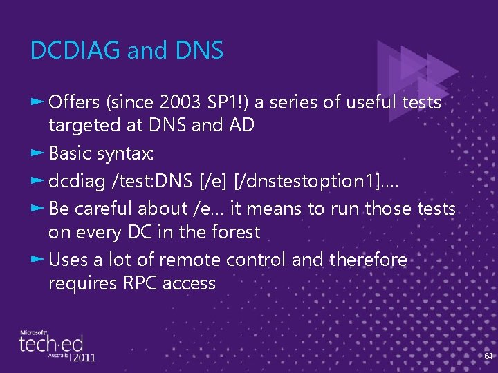 DCDIAG and DNS ► Offers (since 2003 SP 1!) a series of useful tests