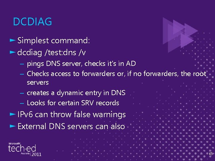 DCDIAG ► Simplest command: ► dcdiag /test: dns /v – pings DNS server, checks