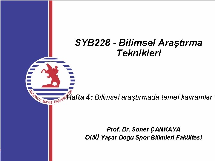 SYB 228 - Bilimsel Araştırma Teknikleri Hafta 4: Bilimsel araştırmada temel kavramlar Prof. Dr.