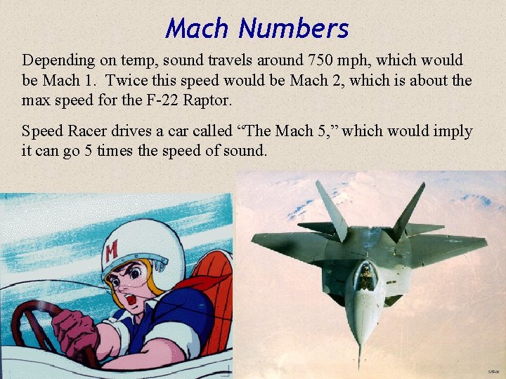 Mach Numbers Depending on temp, sound travels around 750 mph, which would be Mach