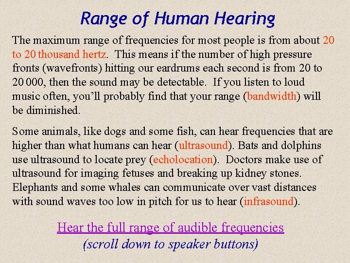 Range of Human Hearing The maximum range of frequencies for most people is from