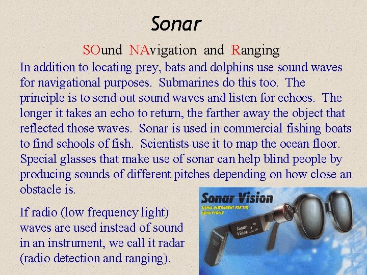 Sonar SOund NAvigation and Ranging In addition to locating prey, bats and dolphins use
