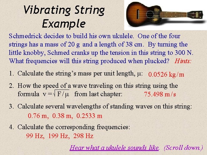 Vibrating String Example Schmedrick decides to build his own ukulele. One of the four