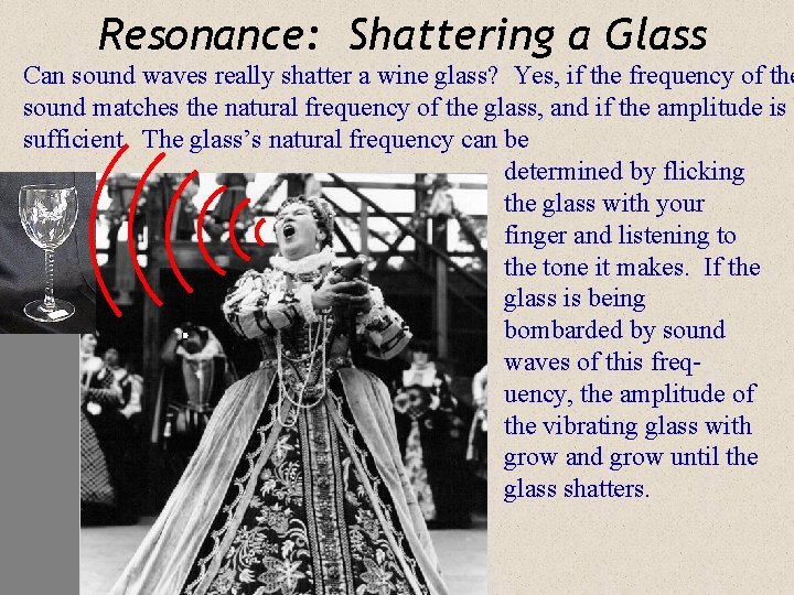 Resonance: Shattering a Glass Can sound waves really shatter a wine glass? Yes, if