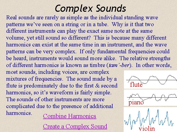 Complex Sounds Real sounds are rarely as simple as the individual standing wave patterns
