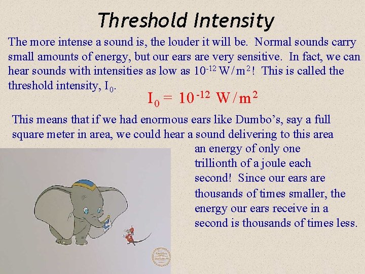 Threshold Intensity The more intense a sound is, the louder it will be. Normal