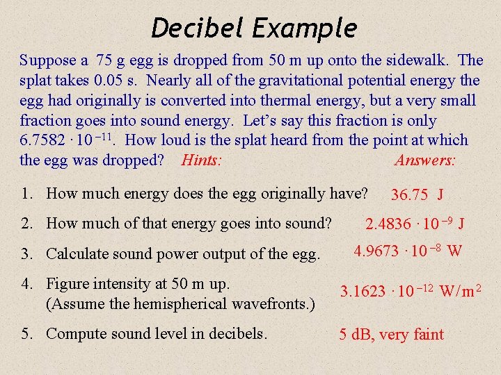 Decibel Example Suppose a 75 g egg is dropped from 50 m up onto