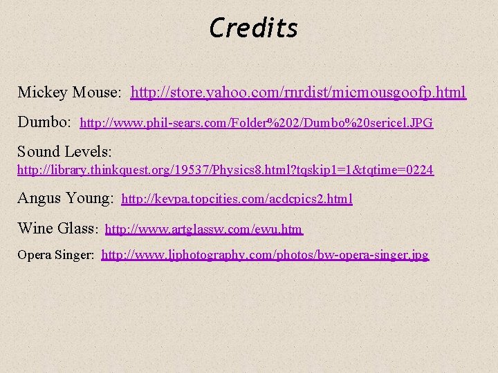 Credits Mickey Mouse: http: //store. yahoo. com/rnrdist/micmousgoofp. html Dumbo: http: //www. phil-sears. com/Folder%202/Dumbo%20 sericel.